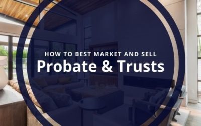 How to Best Market and Sell Probate & Trust Real Estate